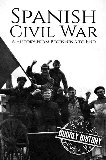 Spanish Civil War: A History From Beginning to End - Paperback