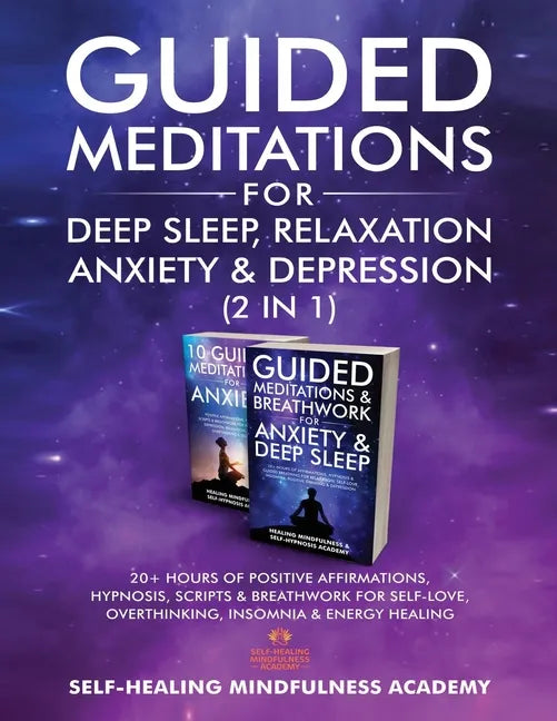Guided Meditations For Deep Sleep, Relaxation, Anxiety & Depression (2 in 1): 20+ Hours Of Positive Affirmations, Hypnosis, Scripts & Breathwork For S - Paperback
