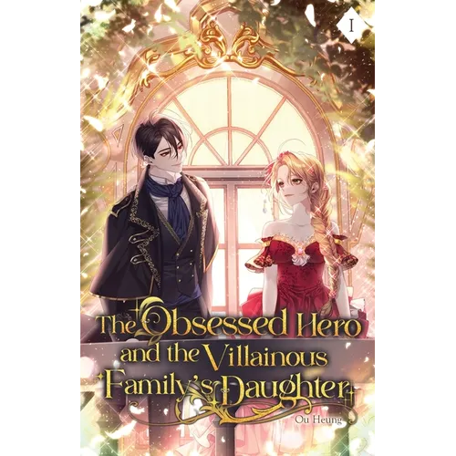 The Obsessed Hero and the Villainous Family's Daughter: Volume I (Light Novel) - Paperback