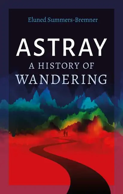 Astray: A History of Wandering - Hardcover