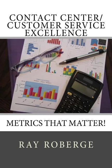 Contact Center/Customer Service Excellence: Metrics that Matter! - Paperback