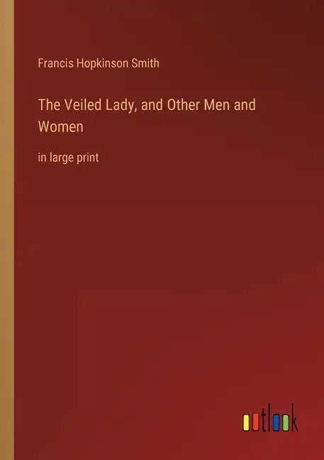 The Veiled Lady, and Other Men and Women: in large print - Paperback
