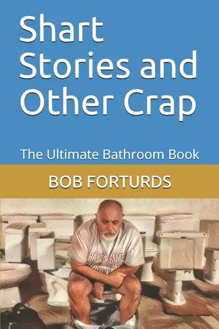 Shart Stories and Other Crap: The Ultimate Bathroom Book - Paperback