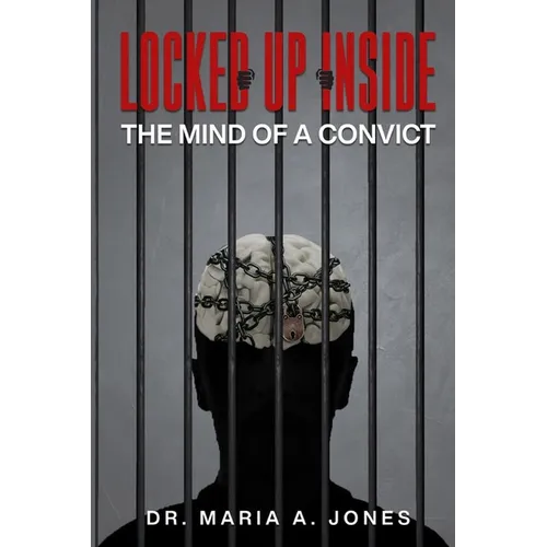 Locked up Inside: The Mind of a Convict - Paperback