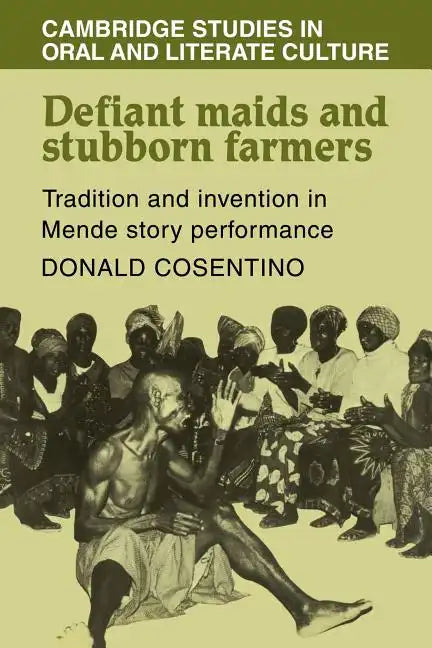 Defiant Maids and Stubborn Farmers: Tradition and Invention in Mende Story Performance - Paperback