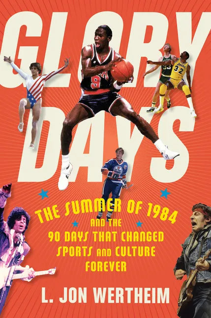 Glory Days: The Summer of 1984 and the 90 Days That Changed Sports and Culture Forever - Paperback