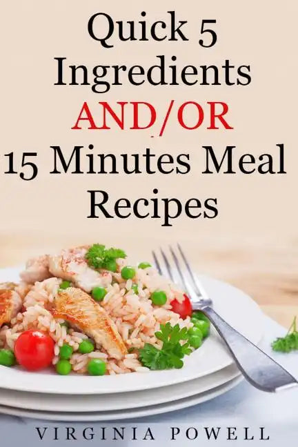Quick 5 Ingredients and/or 15 Minutes Meal Recipes - Paperback