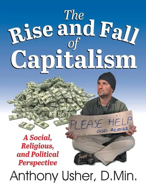 The Rise and Fall of Capitalism: A Social, Religious, and Political Perspective - Paperback