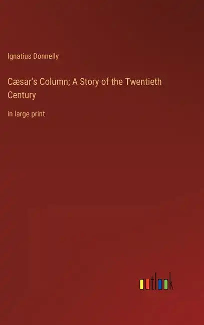 Cæsar's Column; A Story of the Twentieth Century: in large print - Hardcover