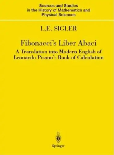 Fibonacci's Liber Abaci: A Translation Into Modern English of Leonardo Pisano's Book of Calculation - Hardcover