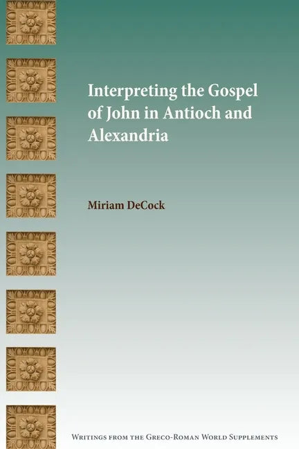Interpreting the Gospel of John in Antioch and Alexandria - Paperback