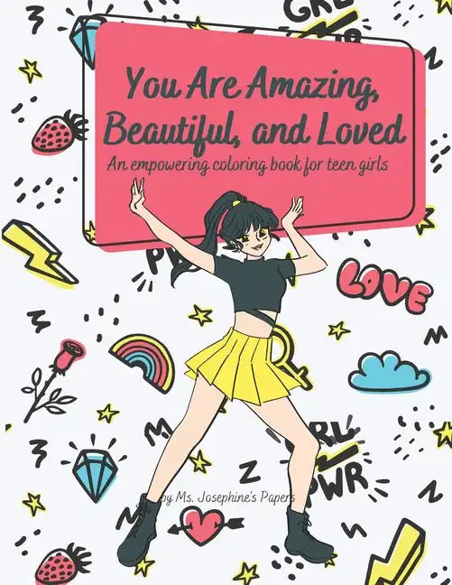 You Are Amazing, Beautiful and Loved: An Empowering Coloring Book For Teen Girls - Paperback