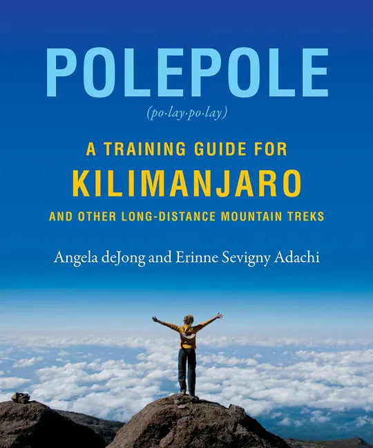 Polepole: A Training Guide for Kilimanjaro and Other Long-Distance Mountain Treks - Paperback