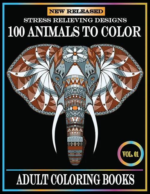 100 Animals To Color: Adult Coloring Books Stress Relieving Animals Designs.Animals Coloring Books for Adults Relaxation.100 animals adult coloring bo - Paperback