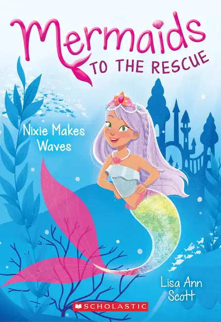 Nixie Makes Waves (Mermaids to the Rescue #1): Volume 1 - Paperback