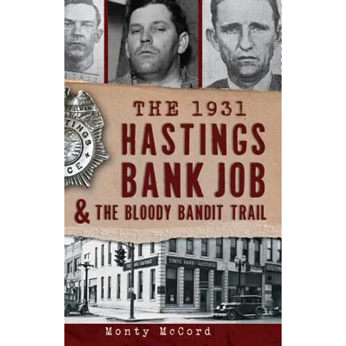 The 1931 Hastings Bank Job & the Bloody Bandit Trail - Hardcover