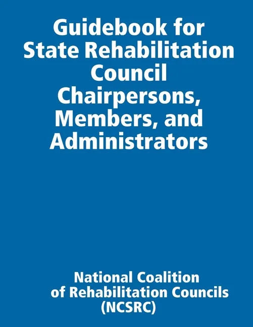 Guidebook for State Rehabilitation Council Chairpersons, Members, and Administrators - Paperback