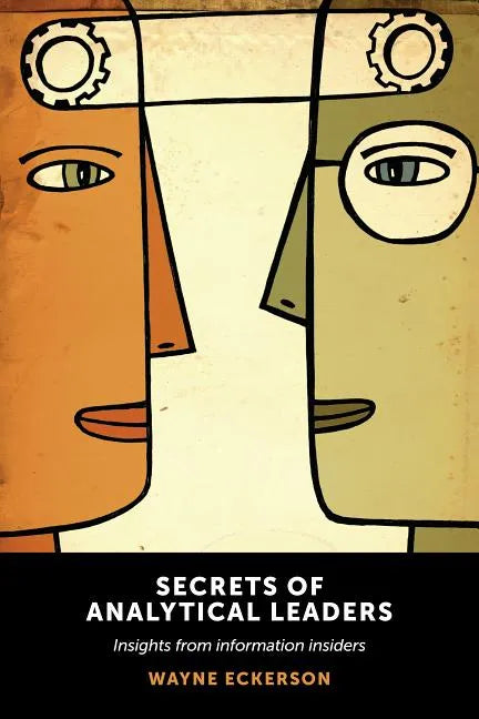 Secrets of Analytical Leaders: Insights from Information Insiders - Paperback