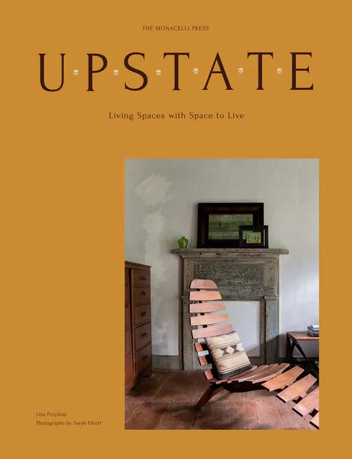 Upstate: Living Spaces with Space to Live - Hardcover