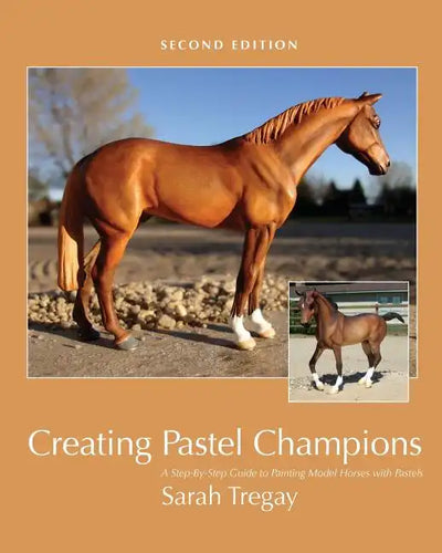 Creating Pastel Champions: A Step-By-Step Guide to Painting Model Horses with Pastels - Paperback