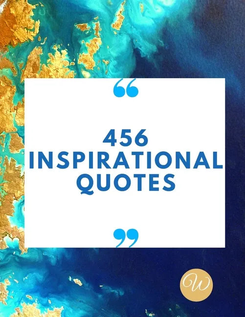 456 Inspirational Quotes: Daily Inspiration, Wisdom, and Courage Quotes book love Quotes book for teen girls Motivational quotes book - Paperback