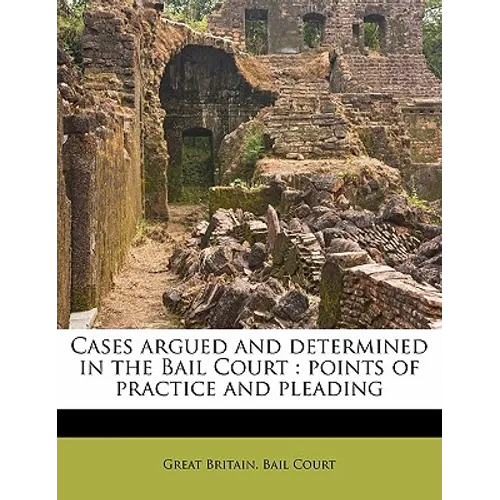 Cases Argued and Determined in the Bail Court: Points of Practice and Pleading - Paperback