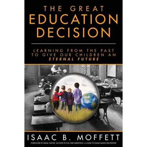 The Great Education Decision: Learning From The Past To Give Our Children An Eternal Future - Paperback