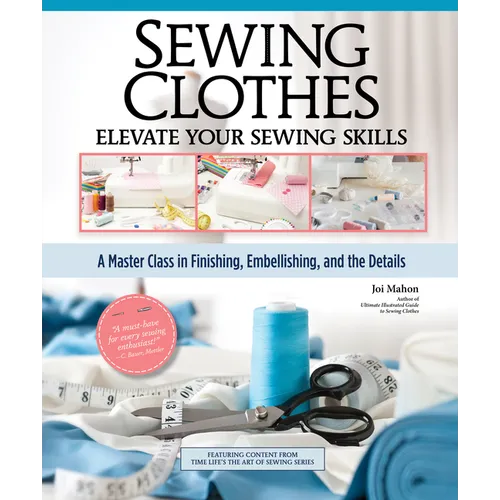 Sewing Clothes - Elevate Your Sewing Skills: A Master Class in Finishing, Embellishing, and the Details - Hardcover