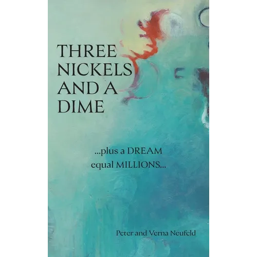 Three Nickels and a Dime: ...Plus a Dream Equal Millions... - Hardcover