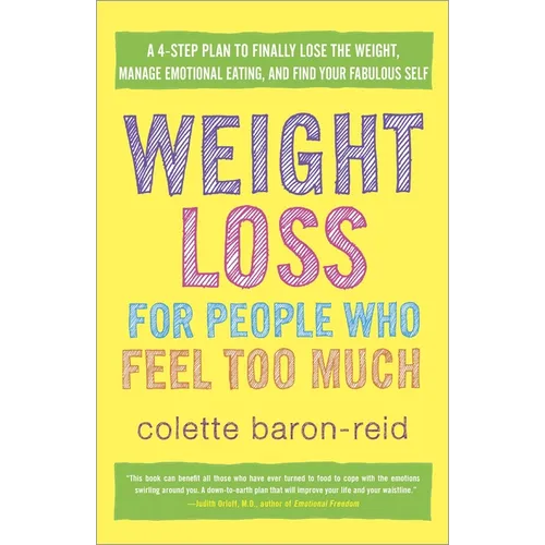 Weight Loss for People Who Feel Too Much: A 4-Step Plan to Finally Lose the Weight, Manage Emotional Eating, and Find Yourfabulous Self - Paperback