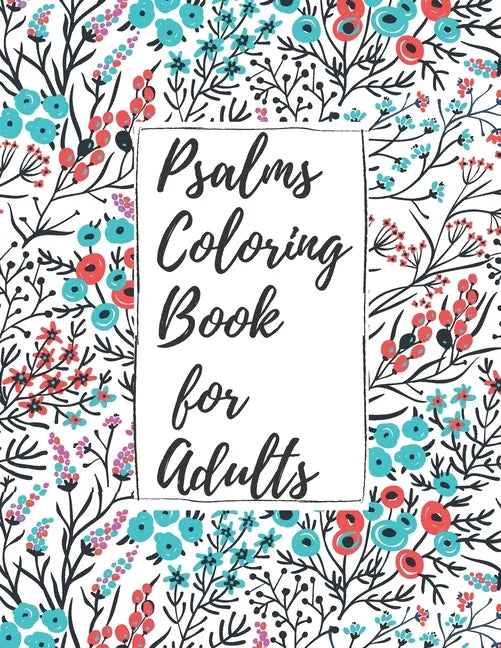 Psalms Coloring Book for Adults: Inspirational Christian Bible Verses with Relaxing Flower Patterns - Paperback