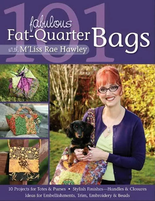 101 Fabulous Fat-Quarter Bags with m'Lis: 10 Projects for Totes & Purses Ideas for Embellishments, Trim, Embroidery & Beads Stylish Finishes-Handles & - Paperback