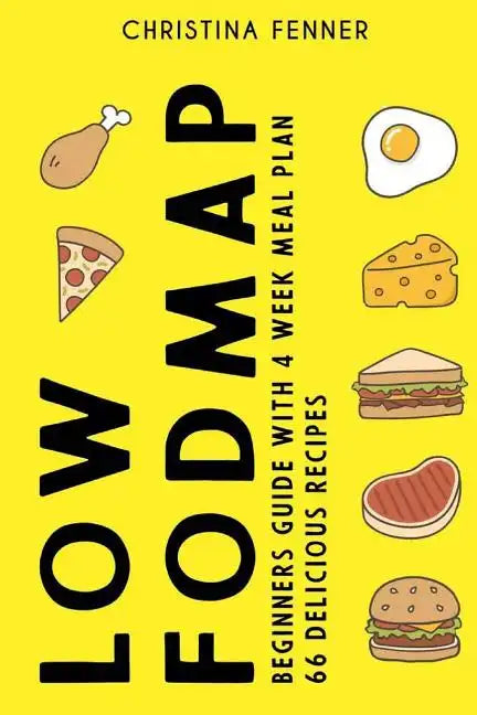 Low FODMAP Diet Beginners Guide (4-week Meal Plan + 66 Delicious Recipes) - Paperback