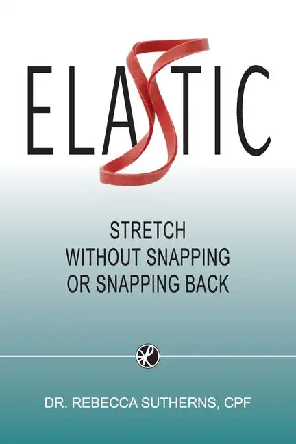 Elastic: Stretch Without Snapping or Snapping Back - Paperback
