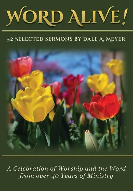 Word Alive!: 52 Selected Sermons By Dale A. Meyer - Paperback