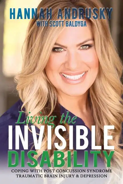 Living the Invisible Disability: Coping with Post Concussion Syndrome Traumatic Brain Injury & Depression - Paperback