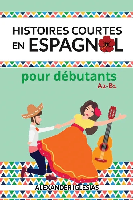 Histoires Courtes en Espagnol pour débutants: A2-B1 - Paperback