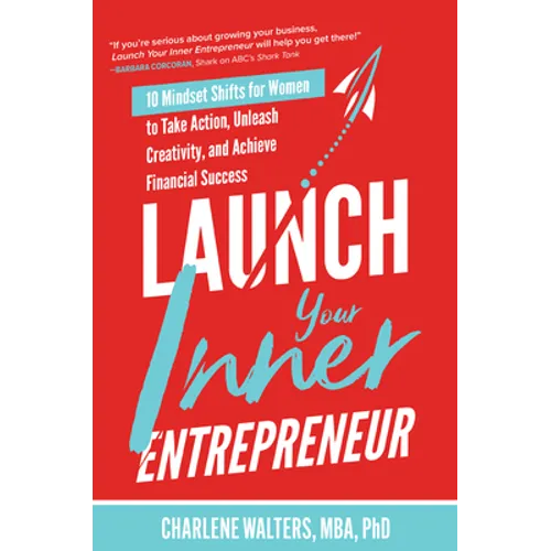 Launch Your Inner Entrepreneur: 10 Mindset Shifts for Women to Take Action, Unleash Creativity, and Achieve Financial Success - Hardcover