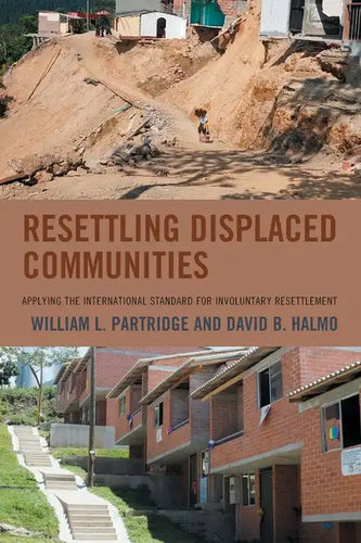 Resettling Displaced Communities: Applying the International Standard for Involuntary Resettlement - Paperback