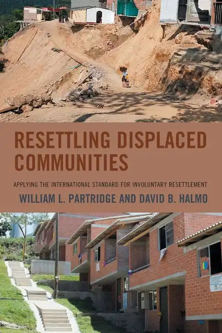 Resettling Displaced Communities: Applying the International Standard for Involuntary Resettlement - Paperback