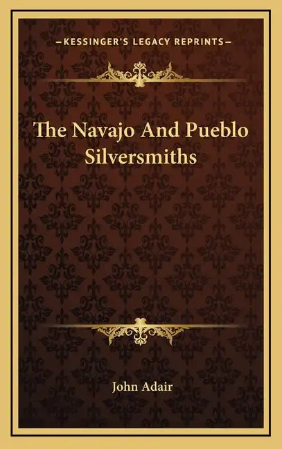 The Navajo and Pueblo Silversmiths - Hardcover