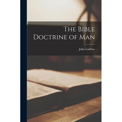 The Bible Doctrine of Man - Paperback