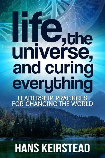 Life, the Universe, and Curing Everything: Leadership Practices for Changing the World - Paperback