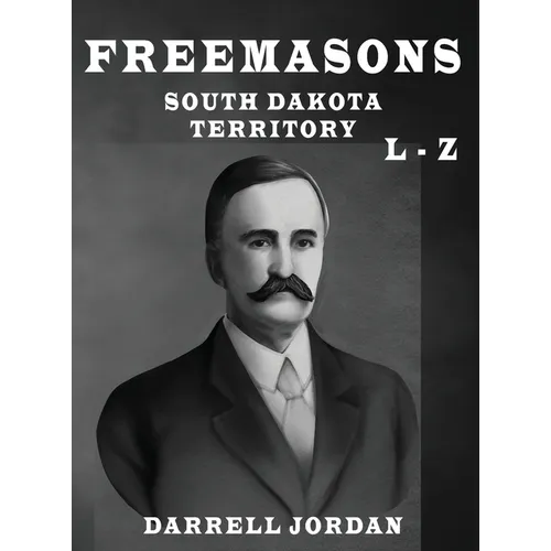 Freemasons South Dakota Territory L - Z - Hardcover