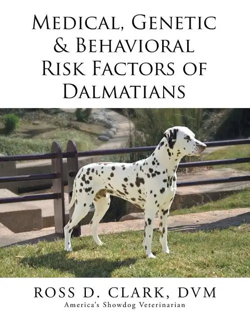Medical, Genetic & Behavioral Risk Factors of Dalmatians - Paperback