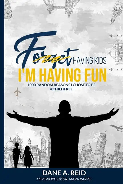 Forget Having Kids. I'm Having Fun: 1000 Random Reason I Chose to Be #ChildFree - Paperback