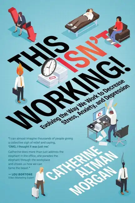This Isn't Working!: Evolving the Way We Work to Decrease Stress, Anxiety, and Depression - Paperback