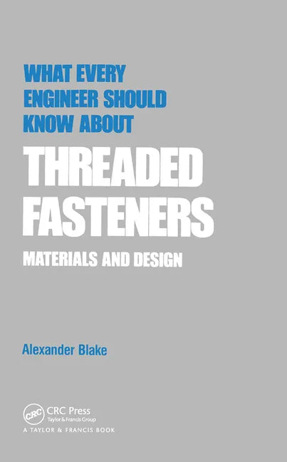 What Every Engineer Should Know about Threaded Fasteners: Materials and Design - Paperback