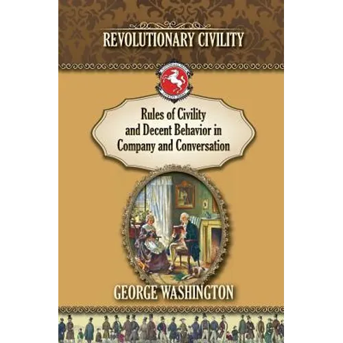 Rules of Civility and Decent Behavior In Company and Conversation: Revolutionary Civility - Paperback