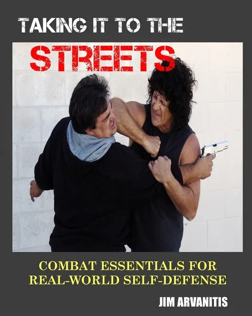 Taking It to the Streets: Combat Essentials for Real-World Self-Defense - Paperback